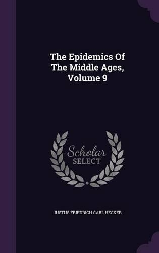The Epidemics Of The Middle Ages, Volume 9