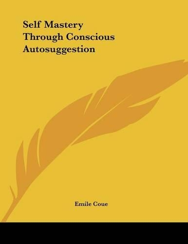 Self Mastery Through Conscious Autosuggestion