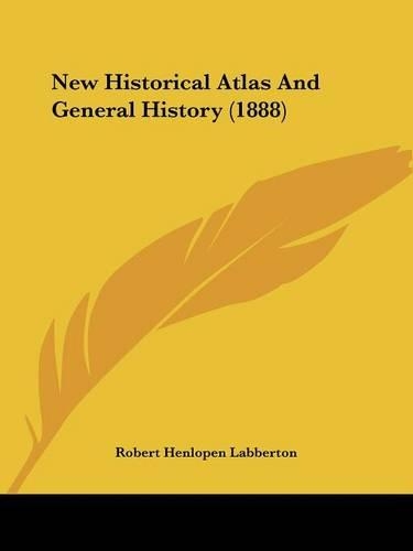 New Historical Atlas And General History (1888)