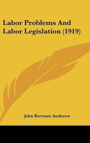 Labor Problems And Labor Legislation (1919)