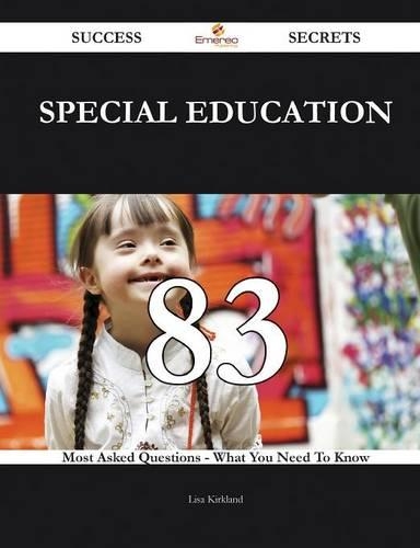 Special Education 83 Success Secrets - 83 Most Asked Questions on Special Education - What You Need to Know