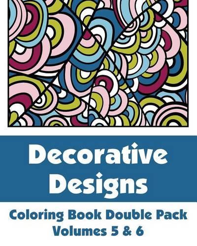 Decorative Designs Coloring Book Double Pack (Volumes 5 & 6): (Art-Filled Fun Coloring Books)