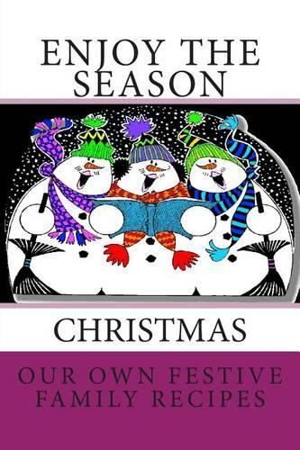 Enjoy the Season CHRISTMAS Our Own Festive Family Recipes