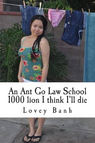 An Ant Go Law School 1000 Lion I Think I'll Die
