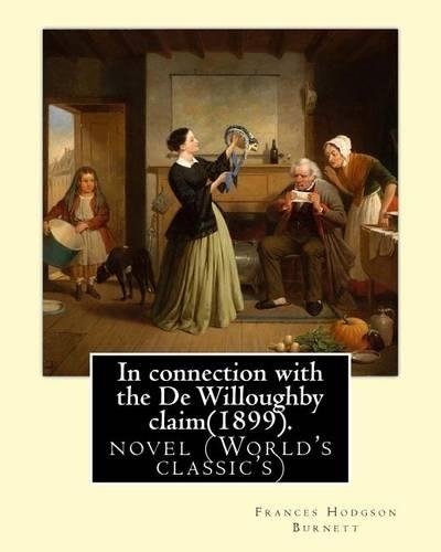 In connection with the De Willoughby claim(1899).By: Frances Hodgson Burnett: novel (World's classic's)(English)