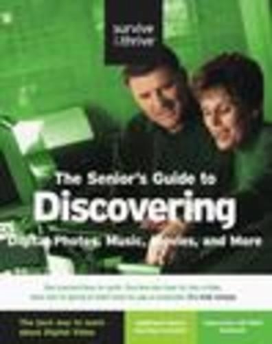 The Senior's Guide to Discovering Digital Photos, Music, Movies and More