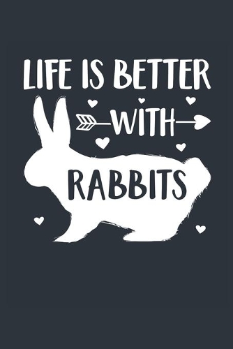 Life Is Better With Rabbits Notebook - Rabbit Gift for Rabbit Lovers - Rabbit Journal - Rabbit Diary