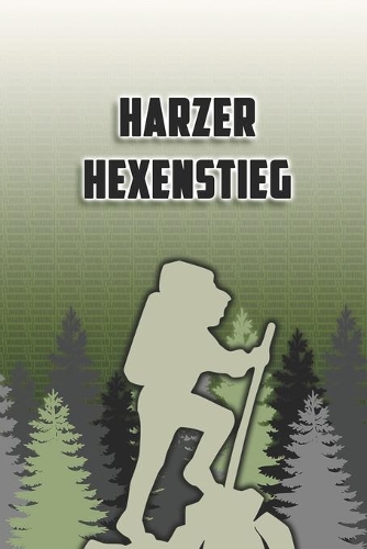 Harzer Hexenstieg: Wandertagebuch: Harzer Hexenstieg. Ein Logbuch zum Pilgern und Wandern mit vorgefertigten Seiten und viel Platz für deine Reiseerinnerungen. Eignet 