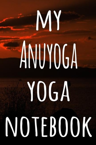 My Anuyoga Yoga Notebook: The perfect gift for the yoga fan in your life - 119 page lined journal!