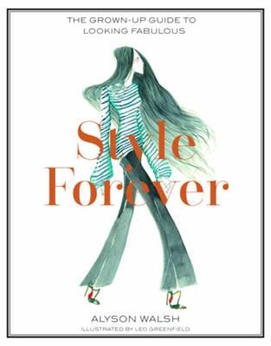 Style Forever: The Grown-up Guide to Looking Fabulous