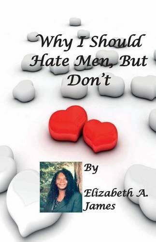 Why I Should Hate Men, But Don't: (English)