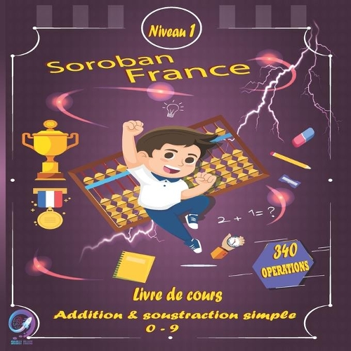 SOROBAN FRANCE Livre de cours Addition & Soustraction simple 0-9: (1 Soroban France)