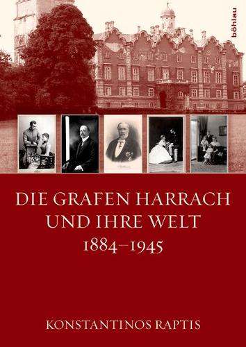 Die Grafen Harrach Und Ihre Welt 1884-1945