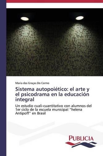 Sistema autopoiético: el arte y el psicodrama en la educación integral(Spanish)