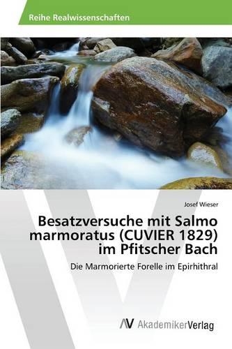 Besatzversuche mit Salmo marmoratus (CUVIER 1829) im Pfitscher Bach: (German)