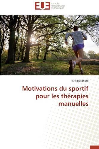 Motivations Du Sportif Pour Les Thérapies Manuelles: (Omn.Univ.Europ.)