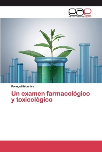 Un examen farmacológico y toxicológico