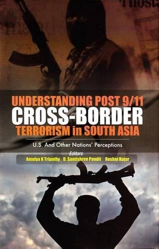 Understanding Post 9/11 Cross-Border Terrorism in South Asia: U.S. and Other Nations' Perceptions