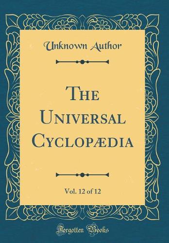 The Universal Cyclopædia, Vol. 12 of 12 (Classic Reprint)