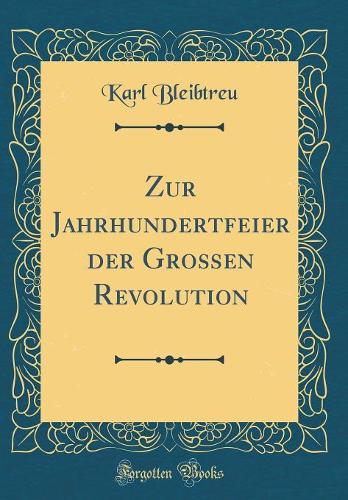 Zur Jahrhundertfeier der Großen Revolution (Classic Reprint)