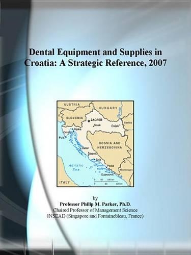 Dental Equipment and Supplies in Croatia: A Strategic Reference, 2007