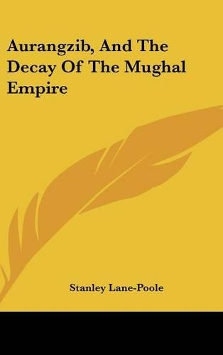 Aurangzib, And The Decay Of The Mughal Empire: (English)