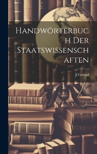 Handwörterbuch Der Staatswissenschaften