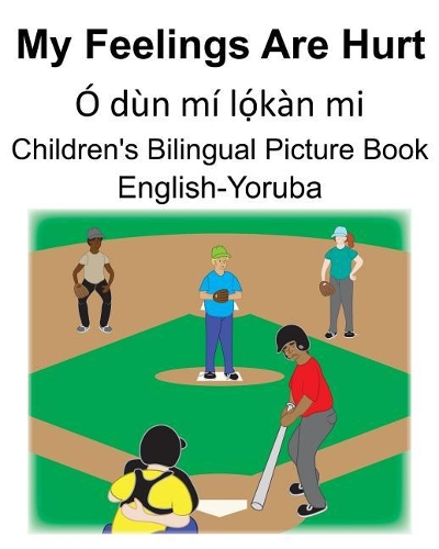 English-Yoruba My Feelings Are Hurt/Ó dùn mí l&#7885;&#769;kàn mi Children's Bilingual Picture Book