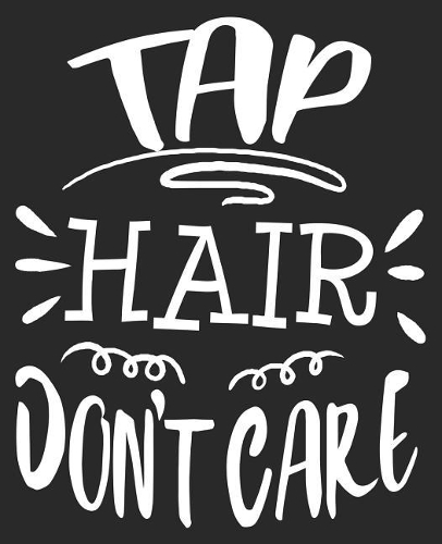 Tap Hair Don't Care