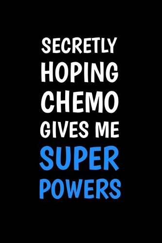 Secretly Hoping Chemo Gives Me Superpowers
