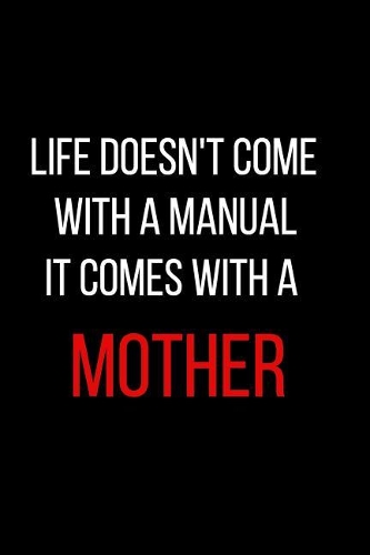 Life Doesn't Come with a Manual It Comes with a Mother: Blank Lined Journal