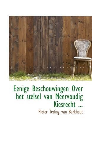 Eenige Beschouwingen Over Het Stelsel Van Meervoudig Kiesrecht ...