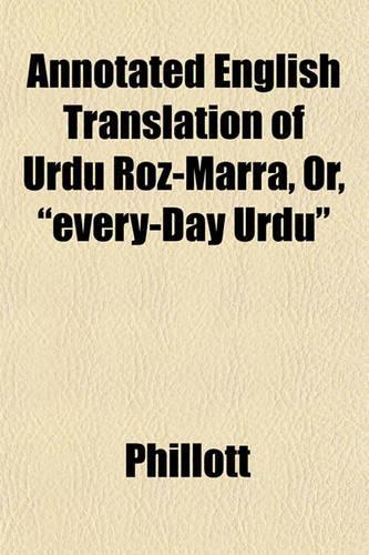 Annotated English Translation of Urdu Roz-Marra, Or, 