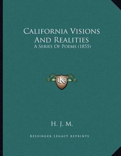 California Visions And Realities: A Series Of Poems (1855)(English)