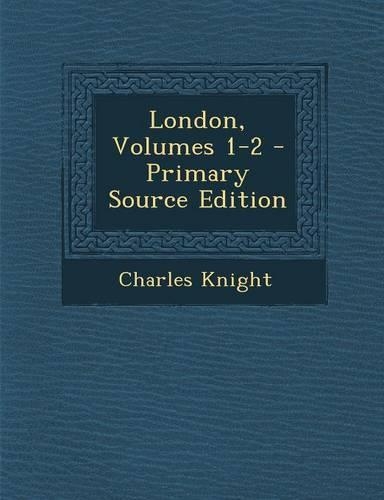 London, Volumes 1-2 - Primary Source Edition