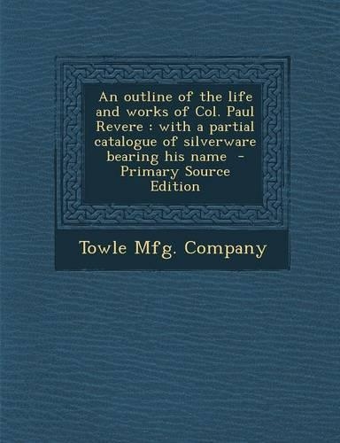 An Outline of the Life and Works of Col. Paul Revere
