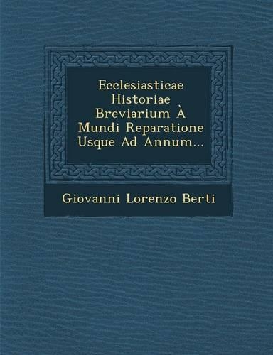 Ecclesiasticae Historiae Breviarium a Mundi Reparatione Usque Ad Annum...