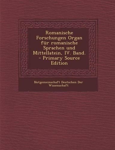 Romanische Forschungen Organ Fur Romanische Sprachen Und Mittellatein, IV. Band.: (German)