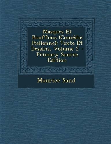 Masques Et Bouffons (Comedie Italienne): Texte Et Dessins, Volume 2 - Primary Source Edition(French)