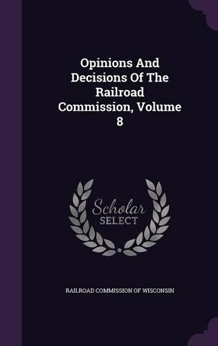 Opinions and Decisions of the Railroad Commission, Volume 8