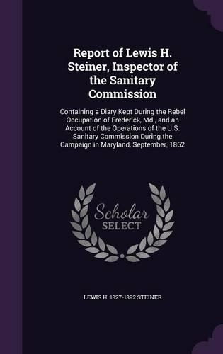 Report of Lewis H. Steiner, Inspector of the Sanitary Commission