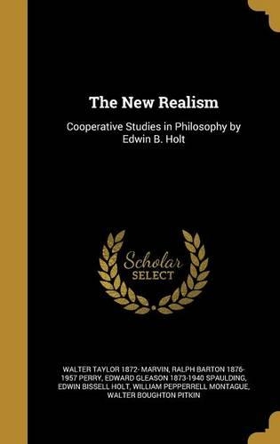 The New Realism: Cooperative Studies in Philosophy by Edwin B. Holt