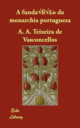 A Fundacao Da Monarchia Portugueza