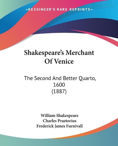 Shakespeare's Merchant Of Venice: The Second And Better Quarto, 1600 (1887)