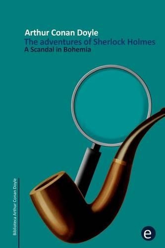 A Scandal in Bohemia: The adventures of Sherlock Holmes(1 Arthur Conan Doyle Collection)