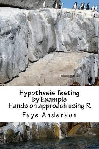 Hypothesis Testing by Example: Hands on approach using R