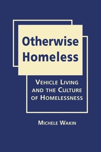 Otherwise Homeless: Vehicle Living and the Culture of Homelessness