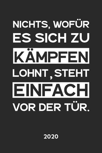 Nichts wofür es sich zu kämpfen lohnt... 2020: Kalender Wochenplaner Jahresplaner Terminplaner Planer I Motivationssprüche als Geburtstagsgeschenk Weihnachtsgeschenk für Sportler Freunde Familie 