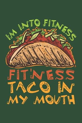 I'm Into Fitness Fit'ness Taco In My Mouth