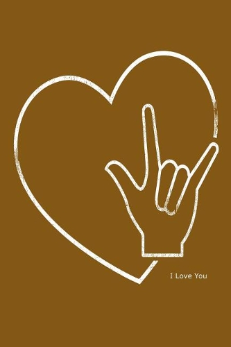 I Love You: Sign Language Appreciation and Gratitude Journal for Family & Friends